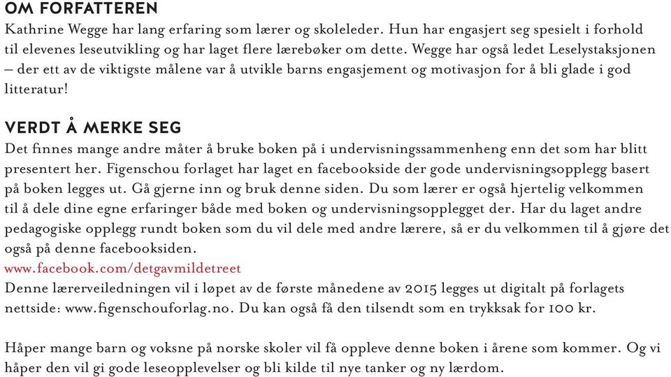 VERDT Å MERKE SEG Det finnes mange andre måter å bruke boken på i undervisningssammenheng enn det som har blitt presentert her.