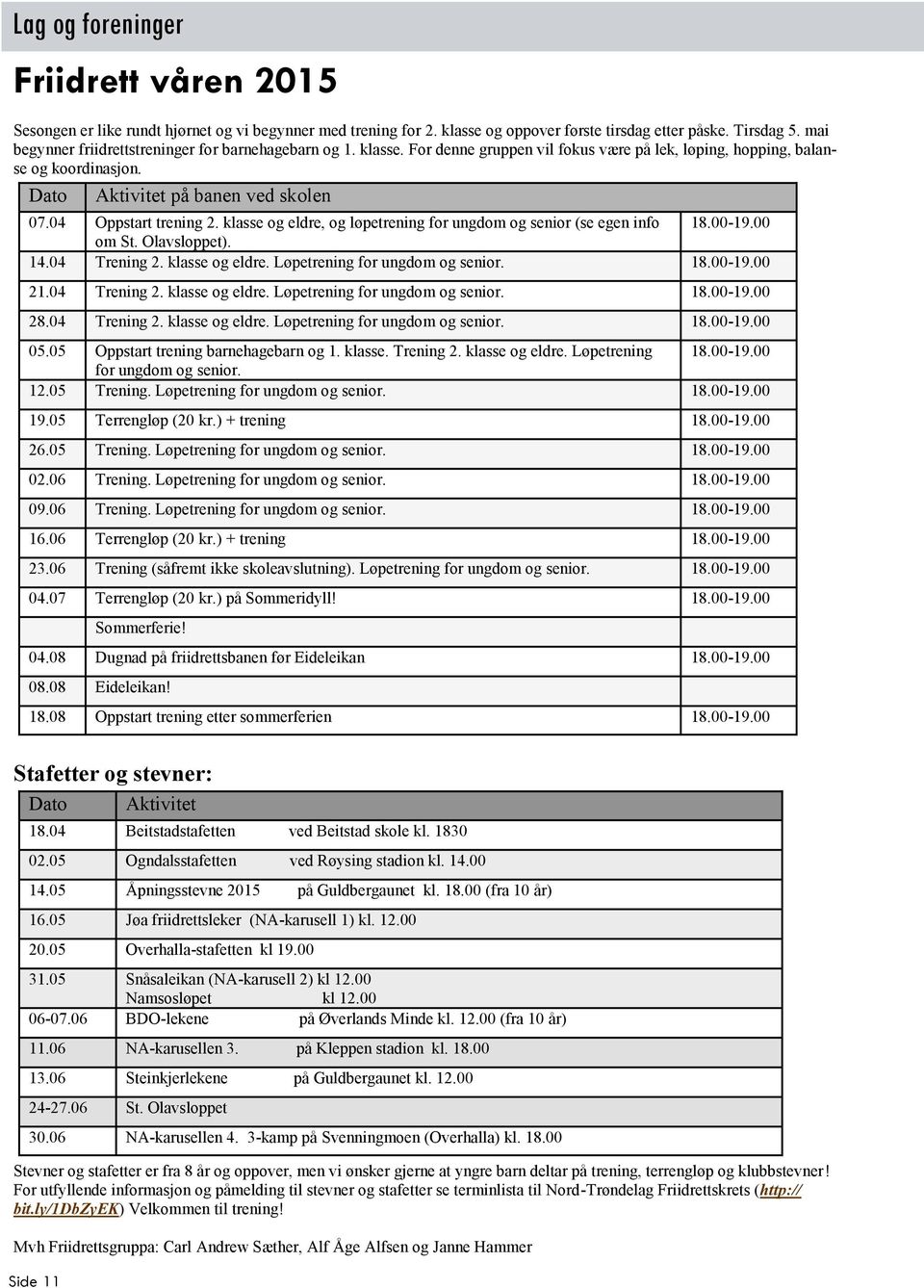 04 Oppstart trening 2. klasse og eldre, og løpetrening for ungdom og senior (se egen info 18.00-19.00 om St. Olavsloppet). 14.04 Trening 2. klasse og eldre. Løpetrening for ungdom og senior. 18.00-19.00 21.