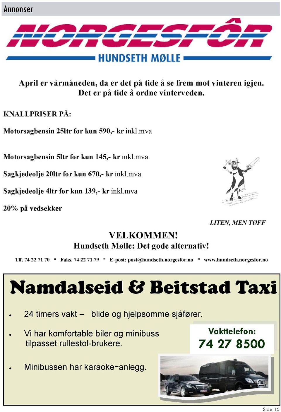 Hundseth Mølle: Det gode alternativ! LITEN, MEN TØFF Tlf. 74 22 71 70 * Faks. 74 22 71 79 * E-post: post@hundseth.norgesfor.