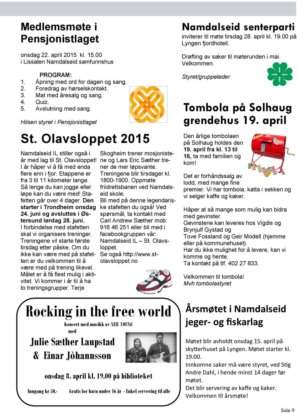 Hilsen styret i Pensjonistlaget St. Olavsloppet 2015 Namdalseid IL stiller også i år med lag til St. Olavsloppet! I år håper vi å få med enda flere enn i fjor.