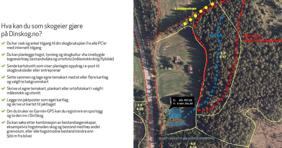 (målestokkriktig flybilde) Sende kartutsnitt som viser planlagte oppdrag i e-post til skogbruksleder eller entreprenør Sette sammen og lage egne temakart med et eller flere kartlag og valgfrie