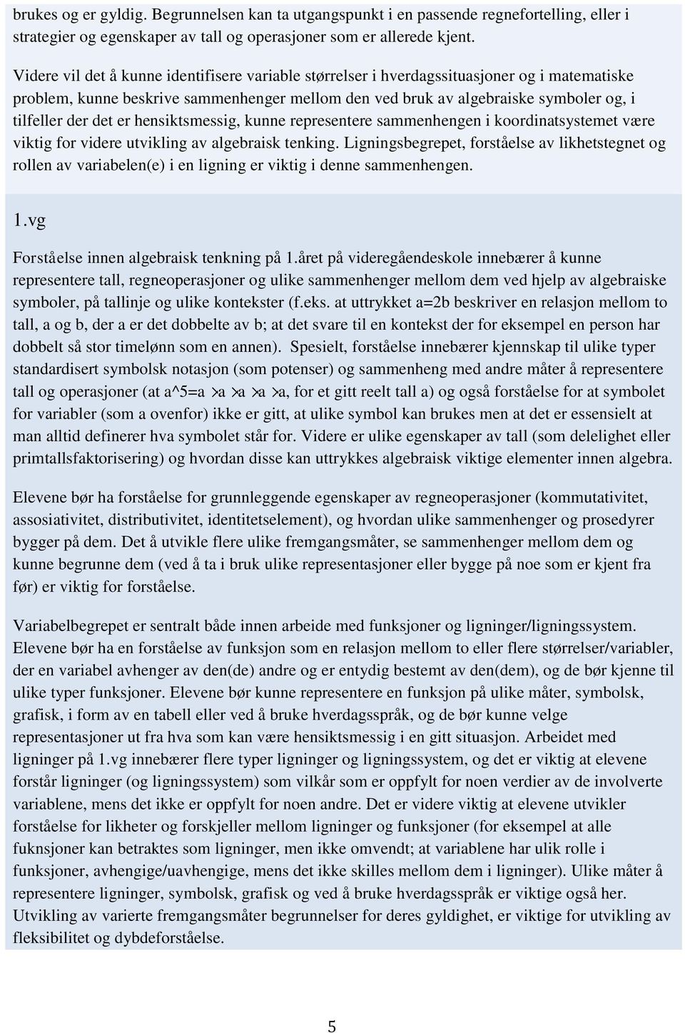 er hensiktsmessig, kunne representere sammenhengen i koordinatsystemet være viktig for videre utvikling av algebraisk tenking.