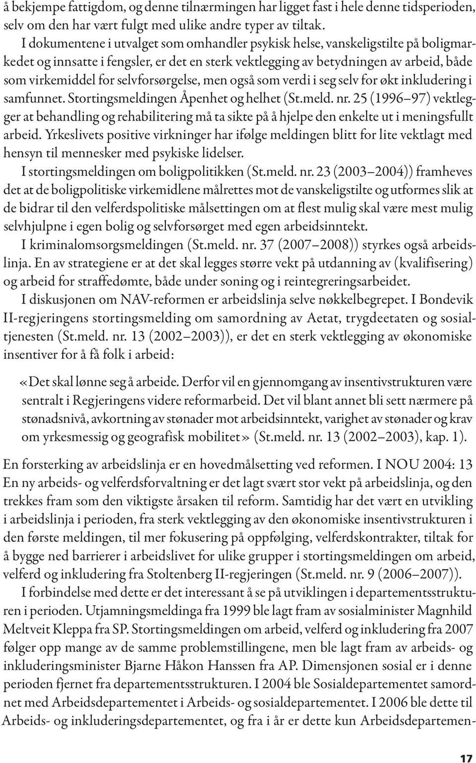 selvforsørgelse, men også som verdi i seg selv for økt inkludering i samfunnet. Stortingsmeldingen Åpenhet og helhet (St.meld. nr.