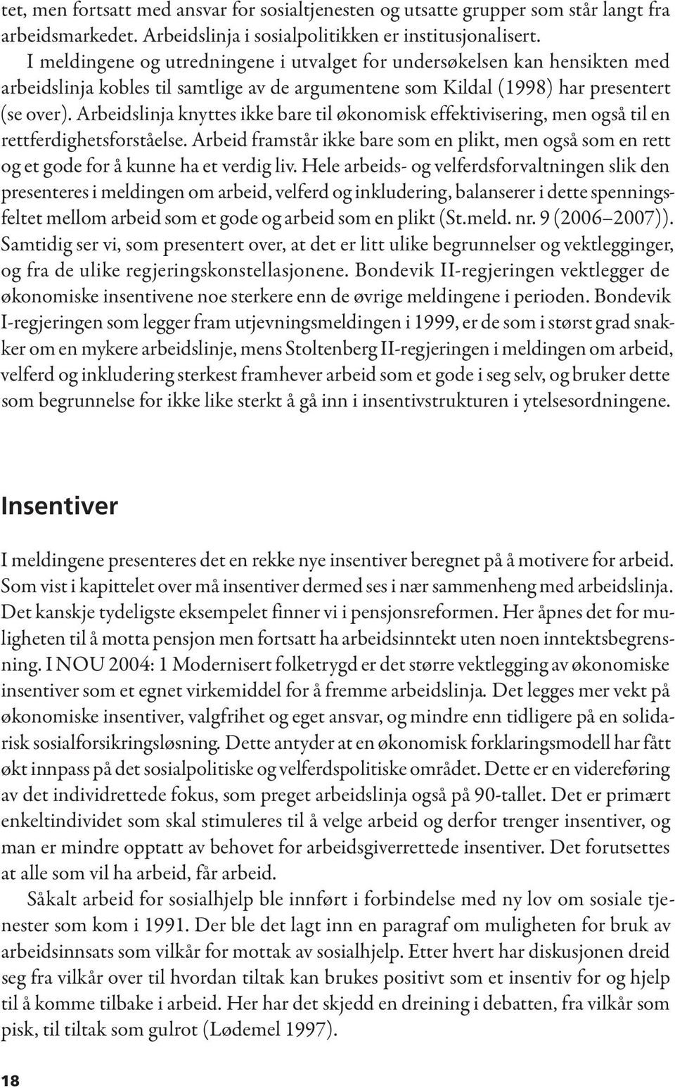 Arbeidslinja knyttes ikke bare til økonomisk effektivisering, men også til en rettferdighetsforståelse.