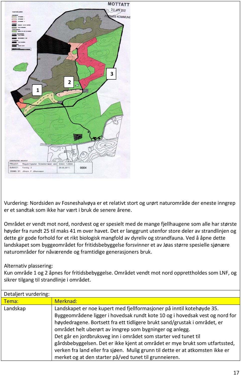 Det er langgrunt utenfor store deler av strandlinjen og dette gir gode forhold for et rikt biologisk mangfold av dyreliv og strandfauna.