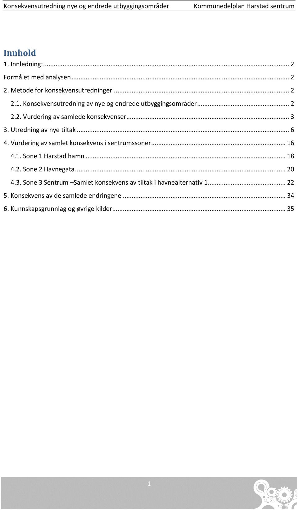 Vurdering av samlet konsekvens i sentrumssoner... 16 4.1. Sone 1 Harstad hamn... 18 4.2. Sone 2 Havnegata... 20 4.3.