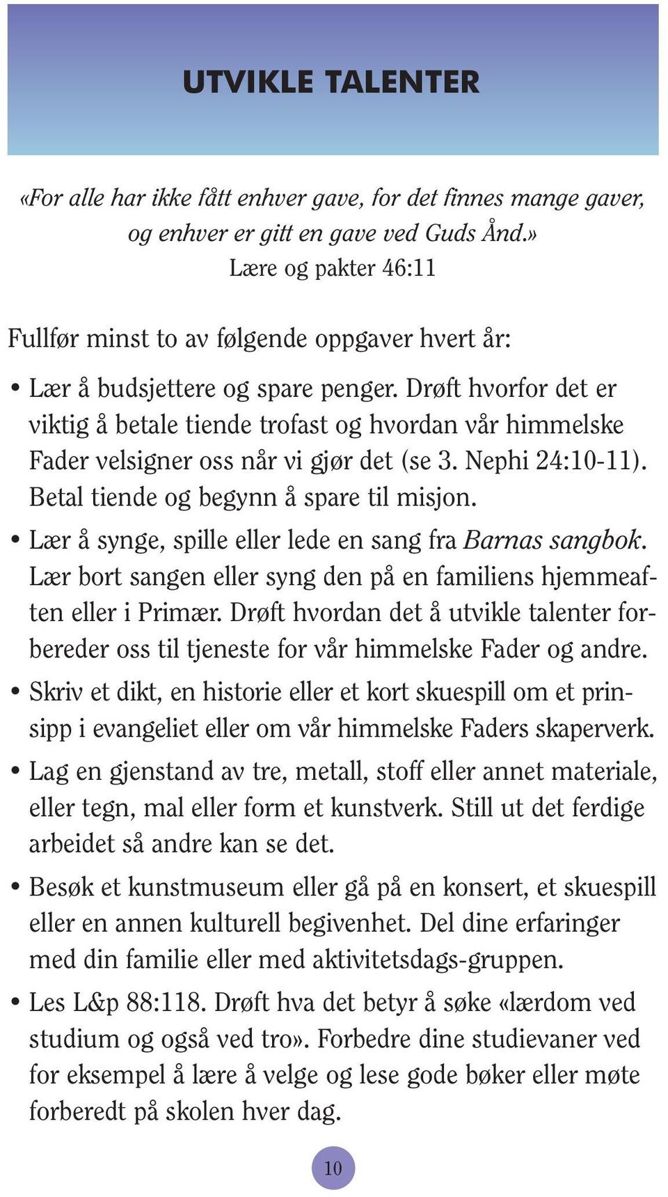 Drøft hvorfor det er viktig å betale tiende trofast og hvordan vår himmelske Fader velsigner oss når vi gjør det (se 3. Nephi 24:10-11). Betal tiende og begynn å spare til misjon.