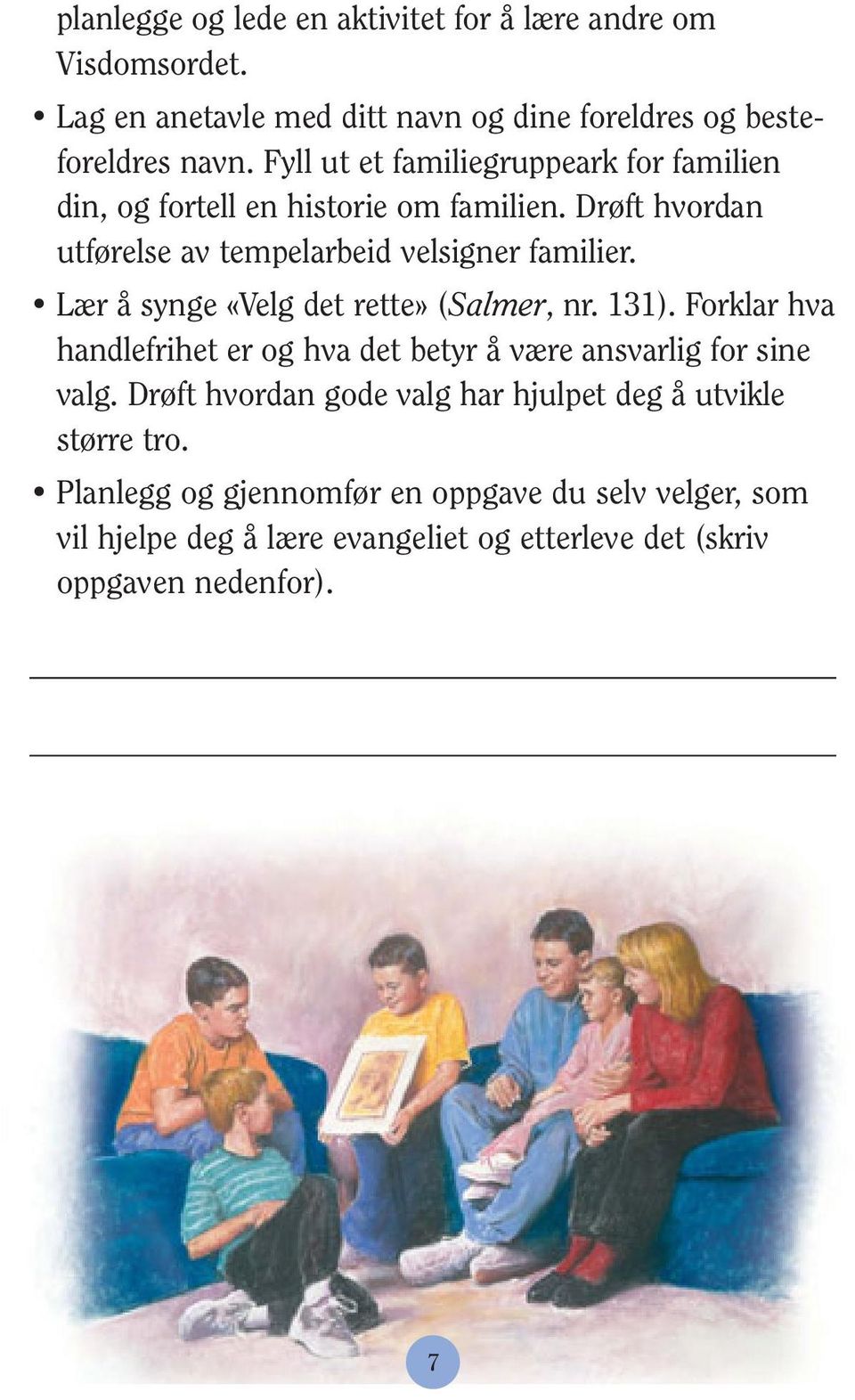 Lær å synge «Velg det rette» (Salmer, nr. 131). Forklar hva handlefrihet er og hva det betyr å være ansvarlig for sine valg.