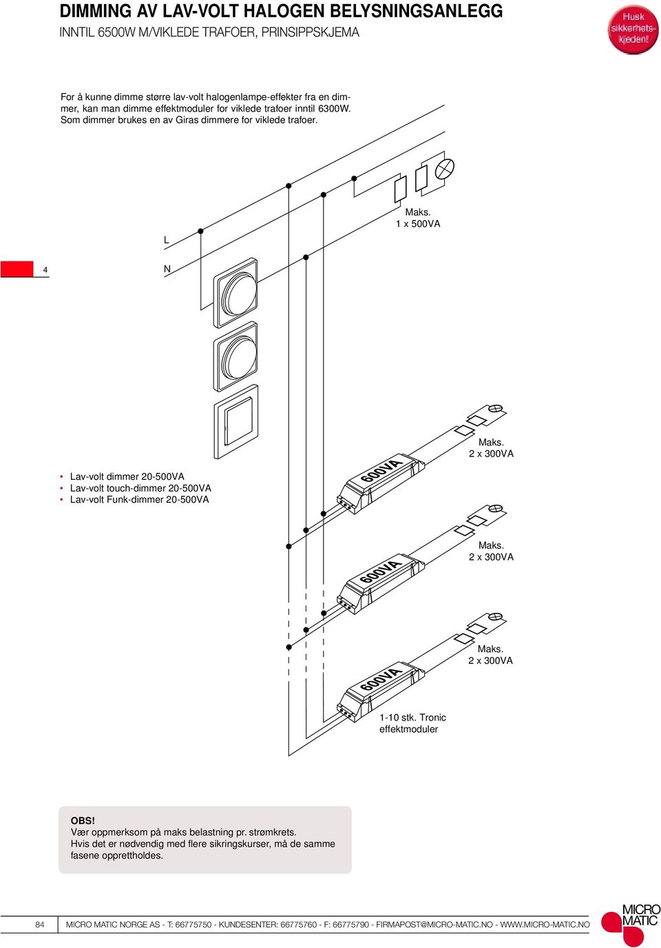 L 1 x 500VA N 2 x 300VA Lav-volt dimmer 20-500VA Lav-volt touch-dimmer 20-500VA Lav-volt Funk-dimmer 20-500VA 2 x 300VA 2 x 300VA 1-10 stk.