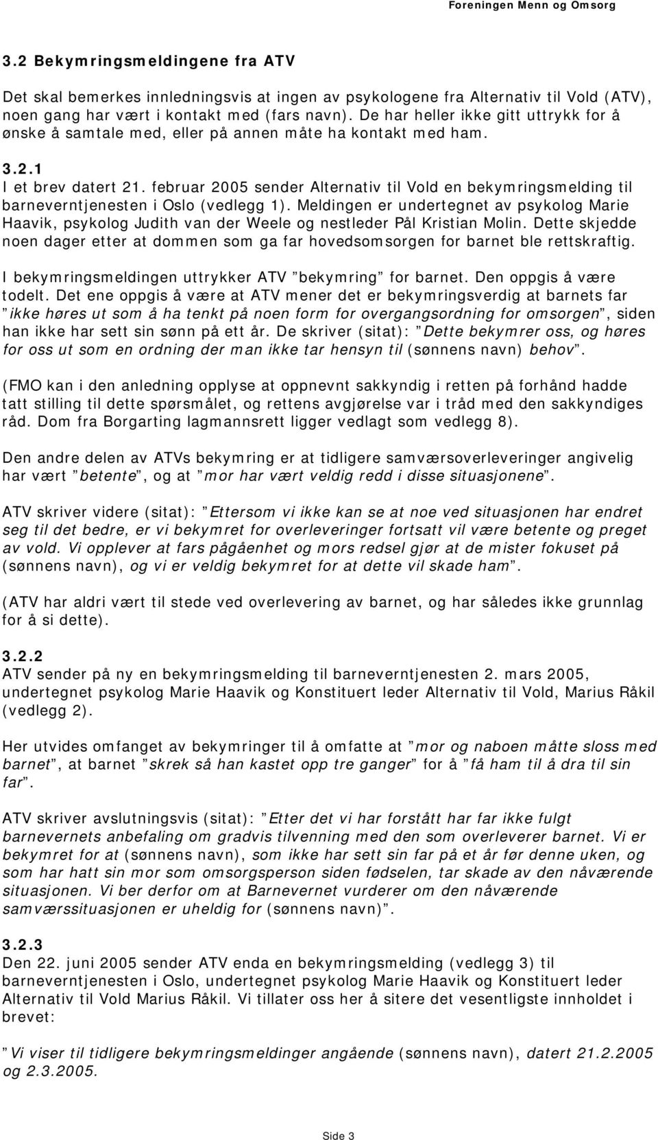 februar 2005 sender Alternativ til Vold en bekymringsmelding til barneverntjenesten i Oslo (vedlegg 1).