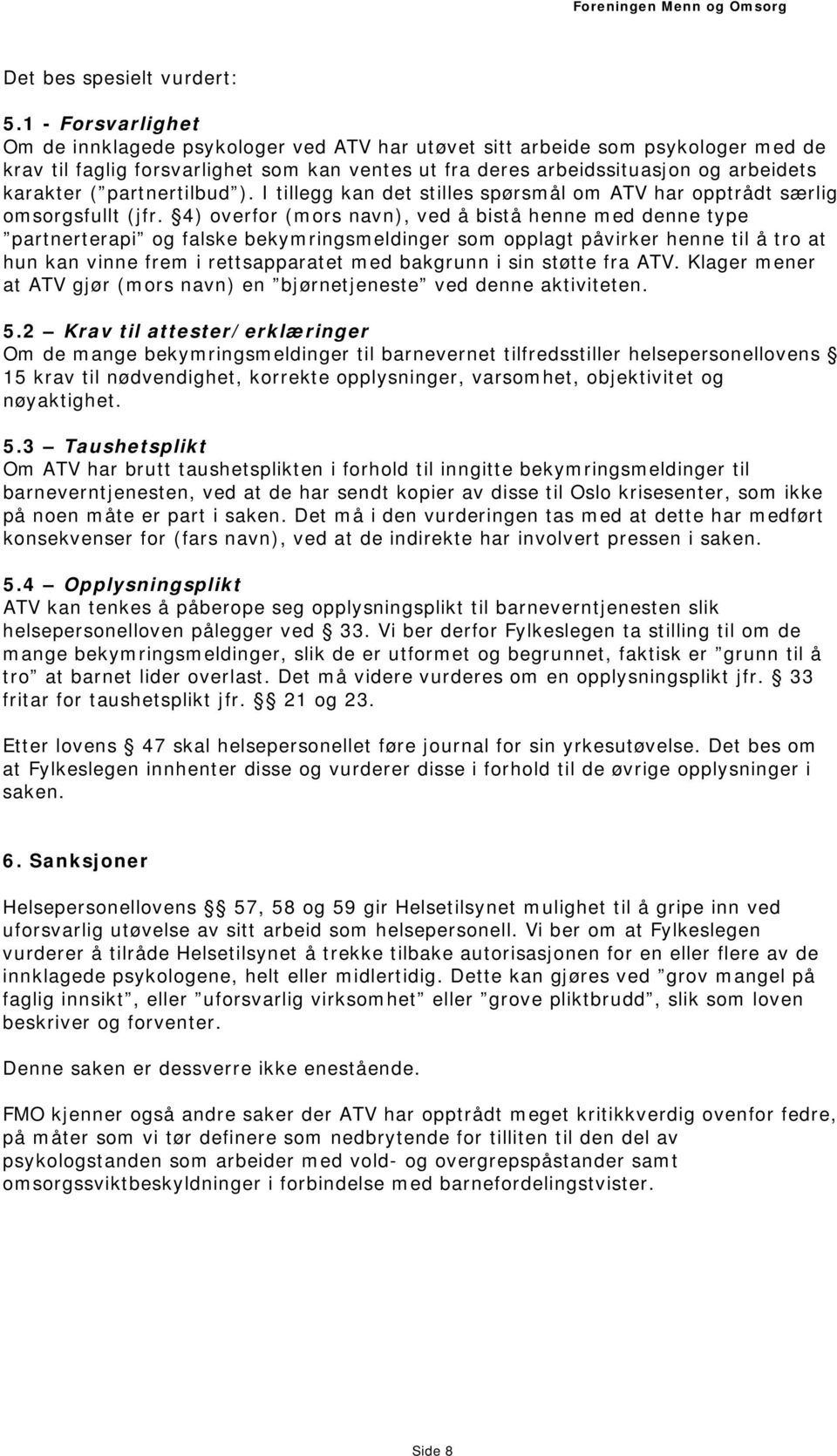 partnertilbud ). I tillegg kan det stilles spørsmål om ATV har opptrådt særlig omsorgsfullt (jfr.