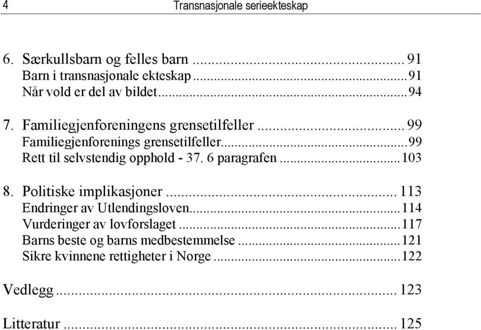 ..99 Rett til selvstendig opphold - 37. 6 paragrafen...103 8. Politiske implikasjoner... 113 Endringer av Utlendingsloven.