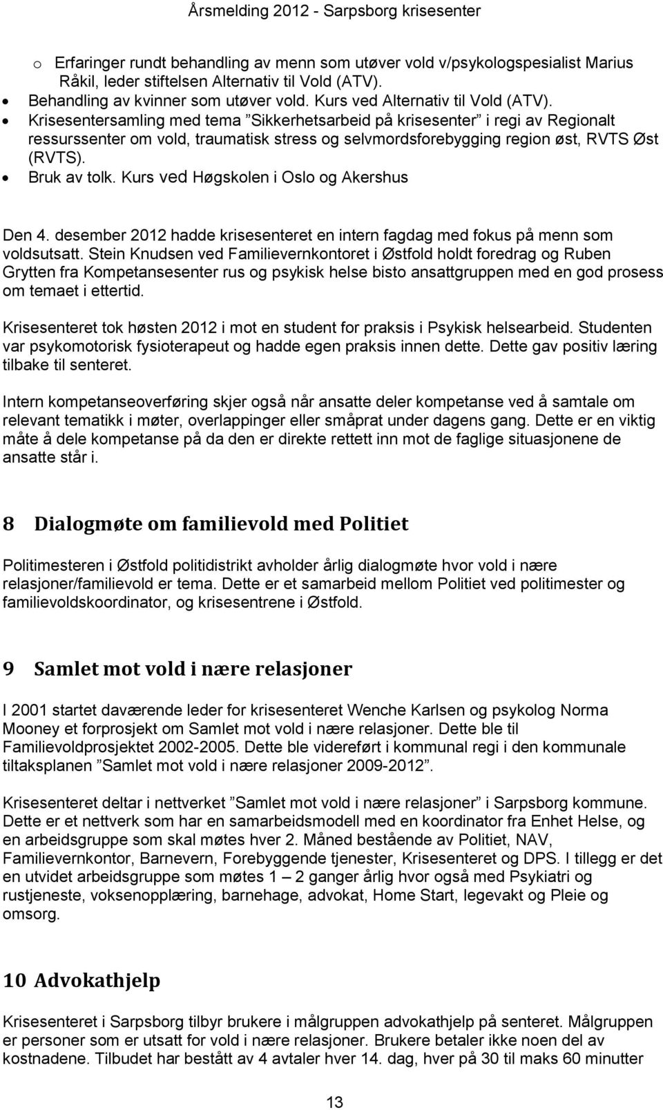 Krisesentersamling med tema Sikkerhetsarbeid på krisesenter i regi av Regionalt ressurssenter om vold, traumatisk stress og selvmordsforebygging region øst, RVTS Øst (RVTS). Bruk av tolk.