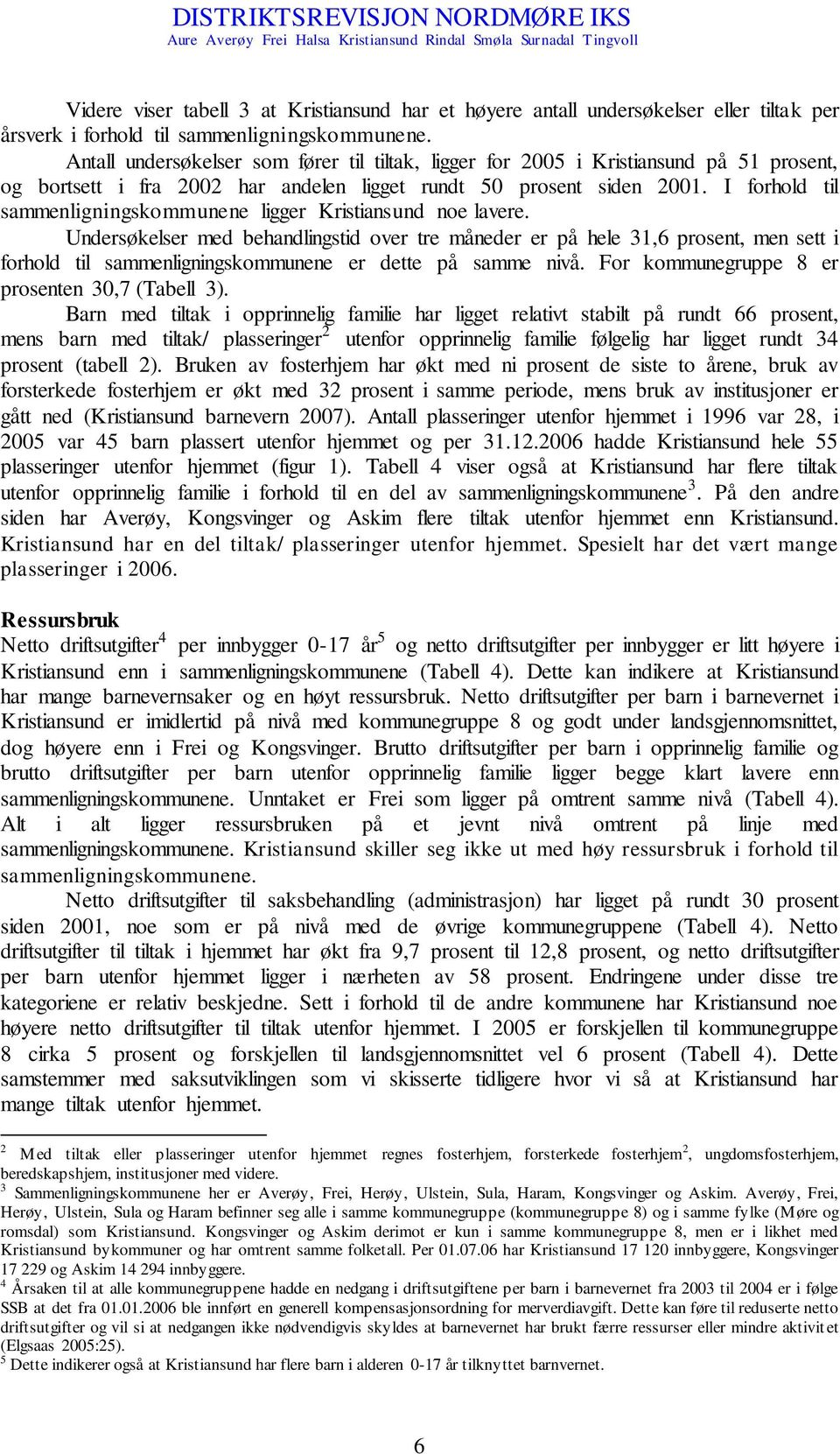 I forhold til sammenligningskommunene ligger Kristiansund noe lavere.