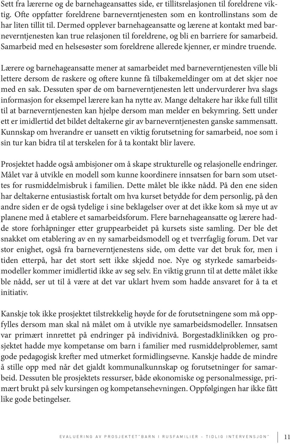 Samarbeid med en helsesøster som foreldrene allerede kjenner, er mindre truende.