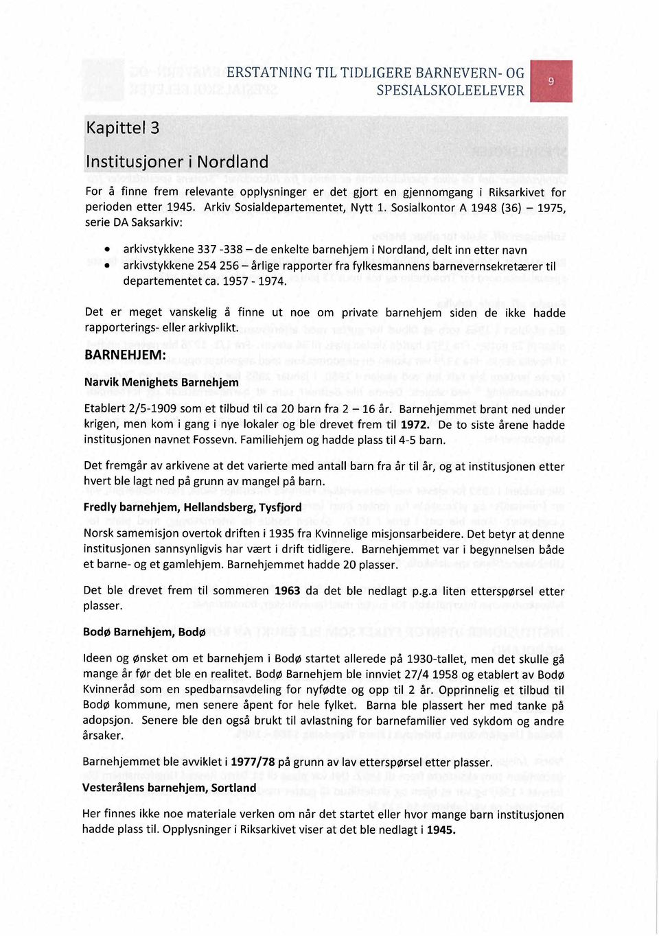 Sosialkontor A 1948 (36) - 1975, serie DA Saksarkiv: arkivstykkene 337-338 - de enkelte barnehjem i Nordland, delt inn etter navn arkivstykkene 254 256 - årlige rapporter fra fylkesmannens