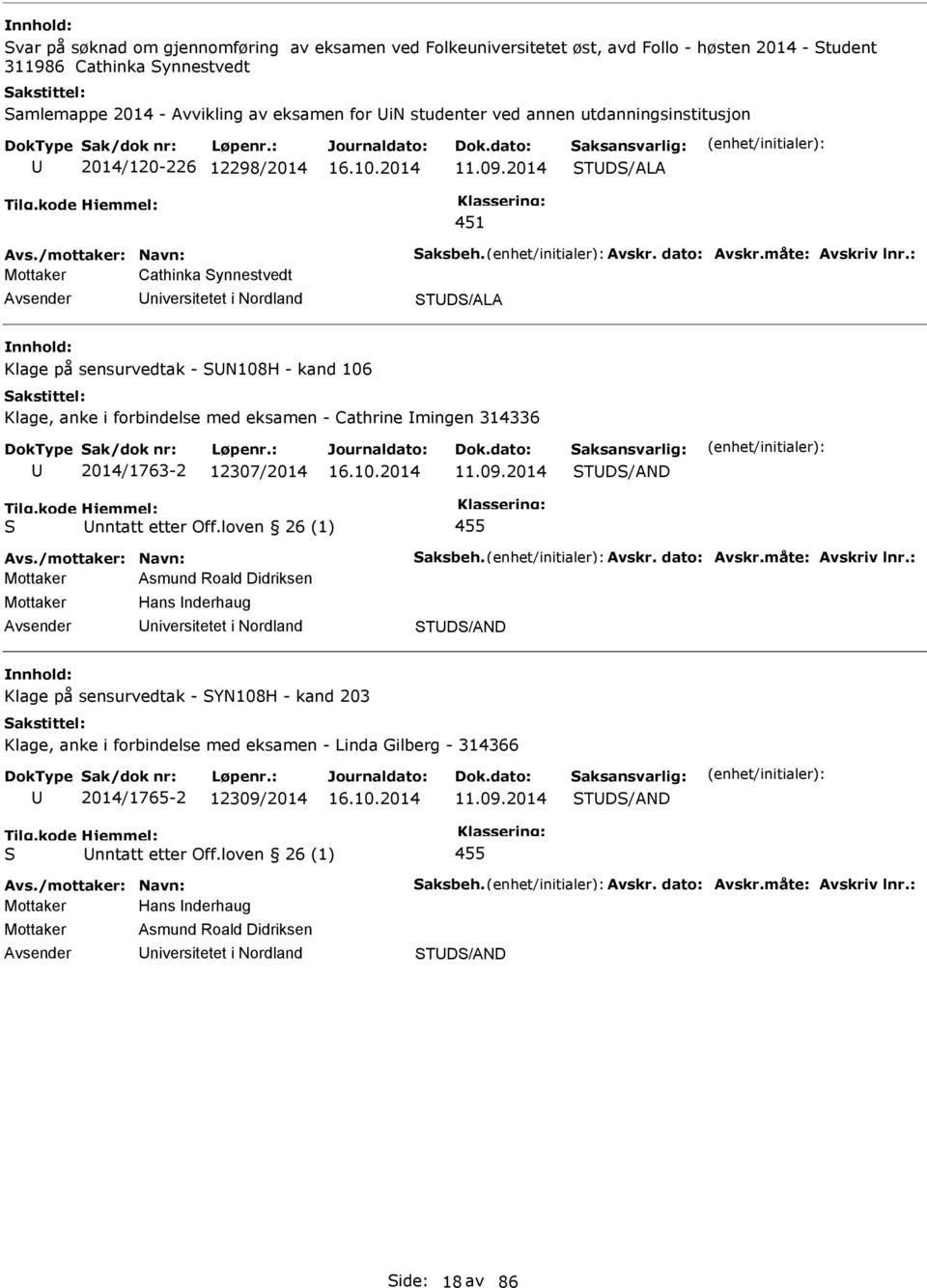 : Mottaker Cathinka ynnestvedt niversitetet i Nordland TD/ALA Klage på sensurvedtak - N108H - kand 106 Klage, anke i forbindelse med eksamen - Cathrine mingen 314336 2014/1763-2 12307/2014 11.09.