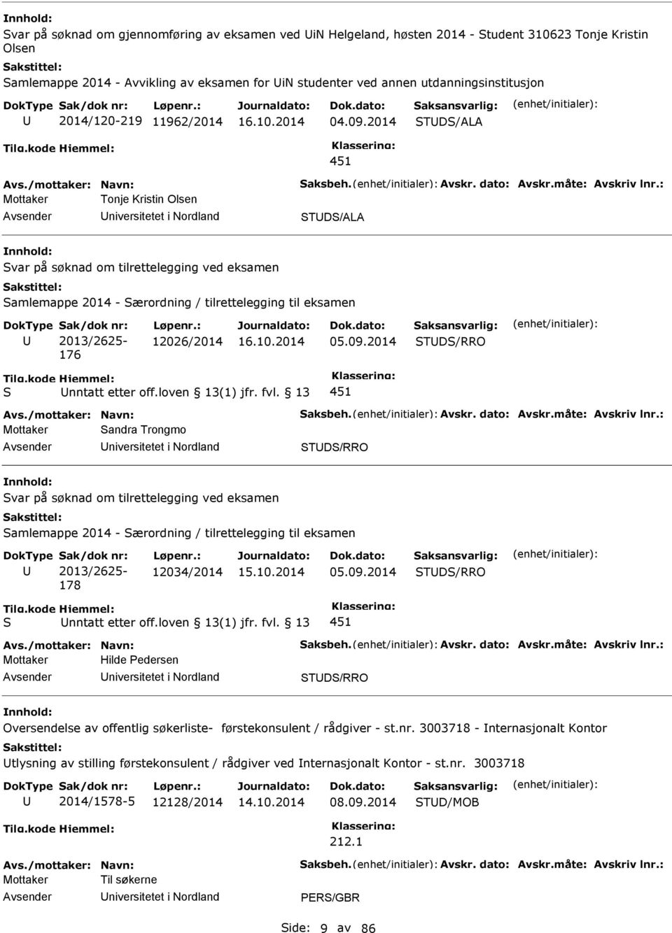 : Mottaker Tonje Kristin Olsen niversitetet i Nordland TD/ALA var på søknad om tilrettelegging ved eksamen amlemappe 2014 - ærordning / tilrettelegging til eksamen ak/dok nr: 2013/2625-176 12026/2014