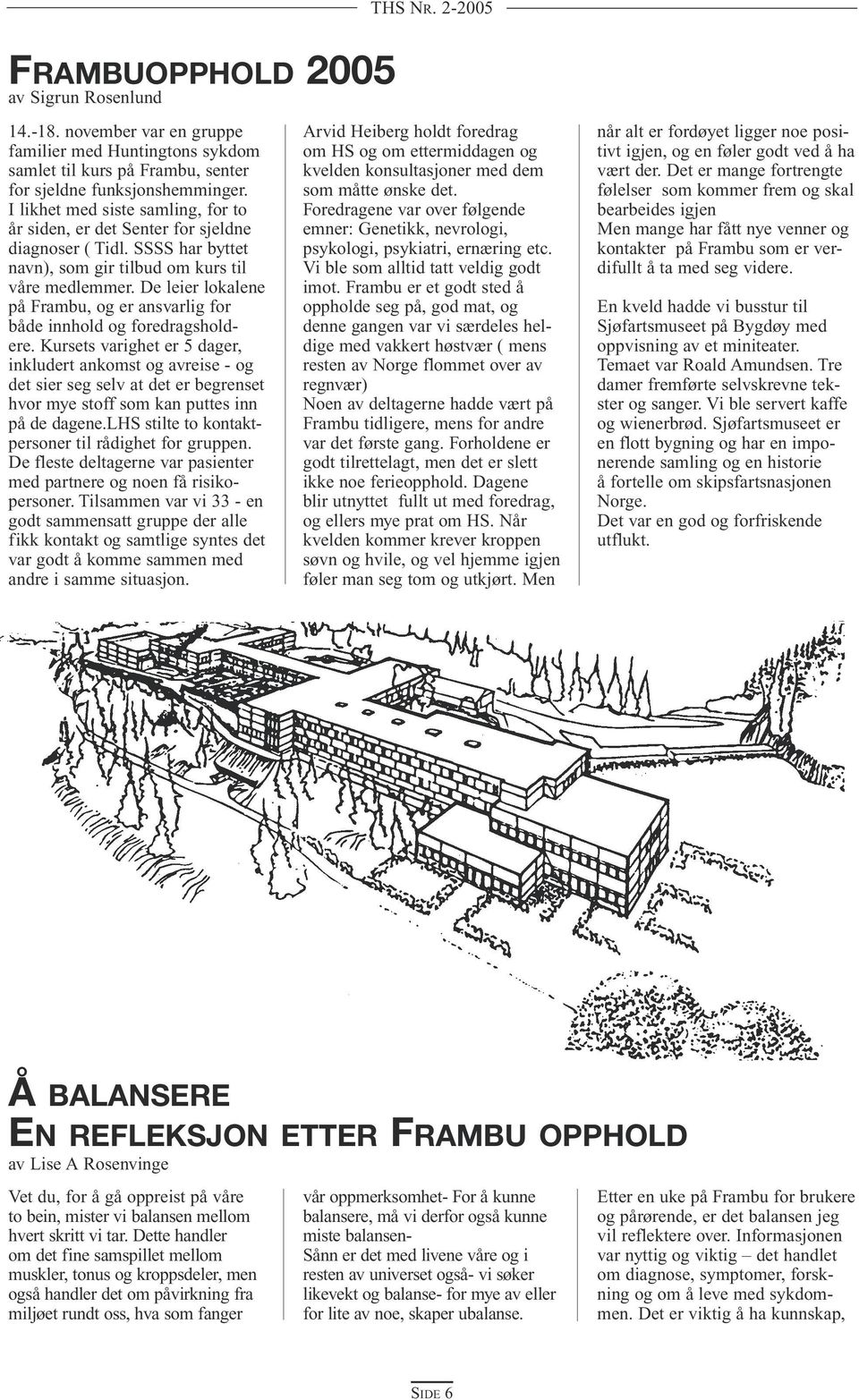 De leier lokalene på Frambu, og er ansvarlig for både innhold og foredragsholdere.