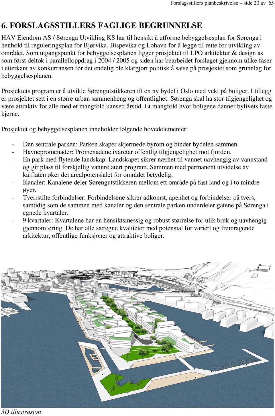 legge til rette for utvikling av området.