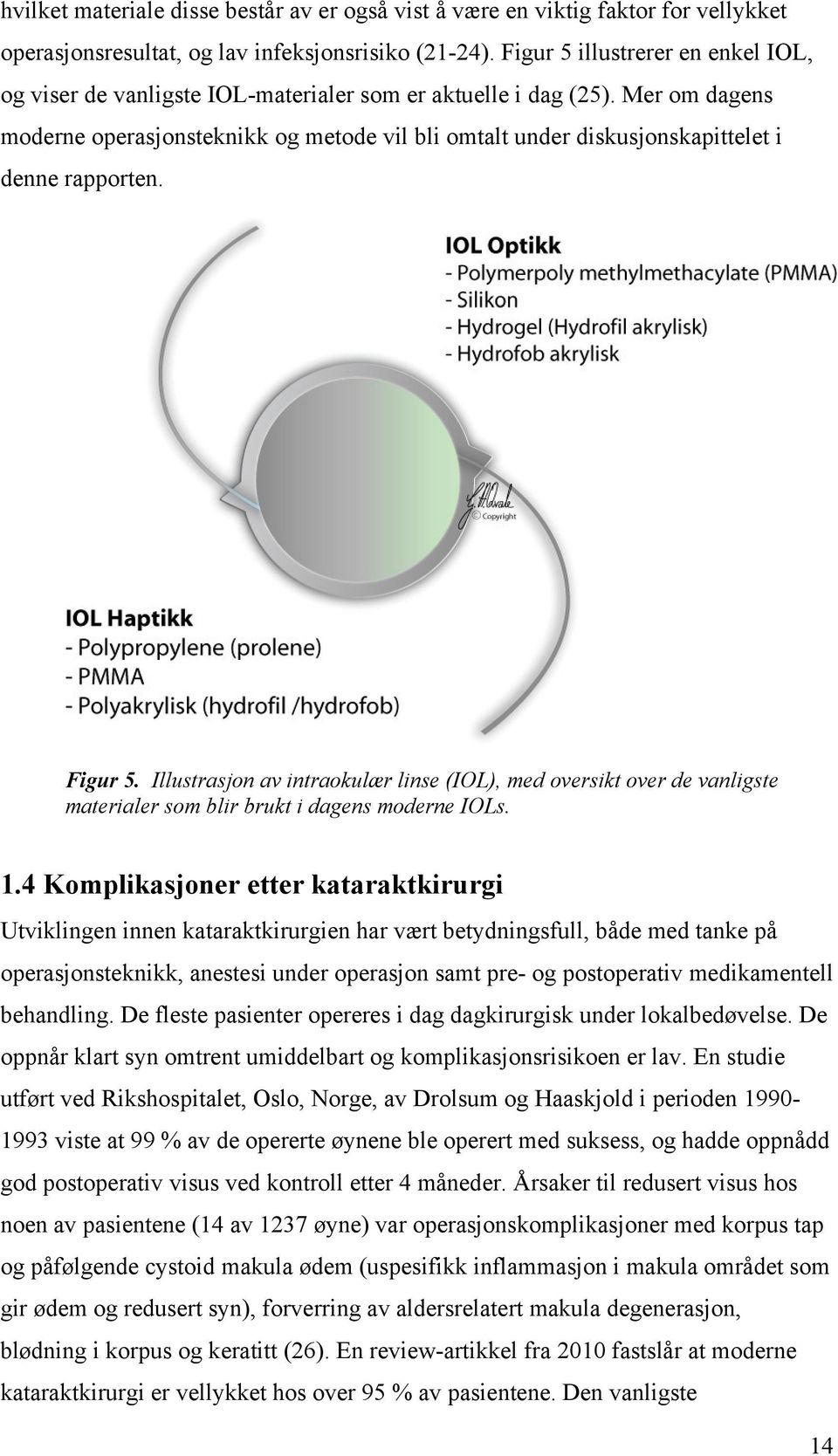 Mer om dagens moderne operasjonsteknikk og metode vil bli omtalt under diskusjonskapittelet i denne rapporten. Figur 5.