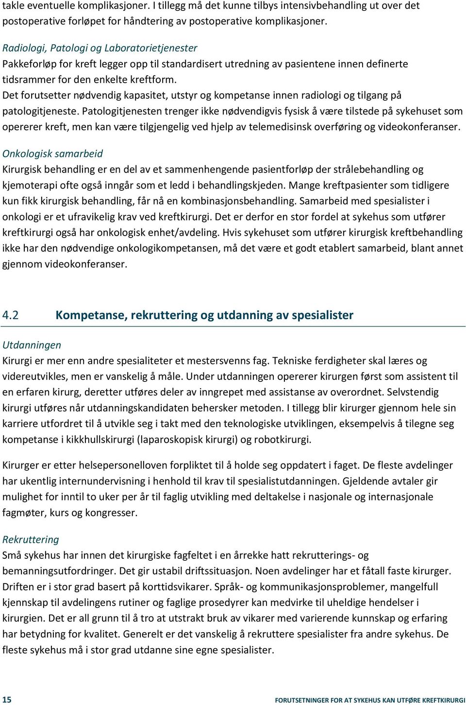 Det forutsetter nødvendig kapasitet, utstyr og kompetanse innen radiologi og tilgang på patologitjeneste.