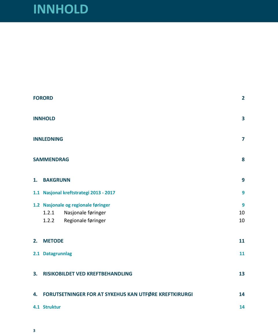 2.2 Regionale føringer 10 2. 2.1 METODE 11 Datagrunnlag 11 3.