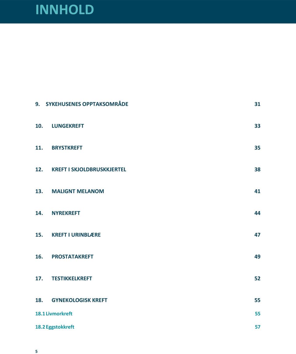 MALIGNT MELANOM 41 14. NYREKREFT 44 15. KREFT I URINBLÆRE 47 16.