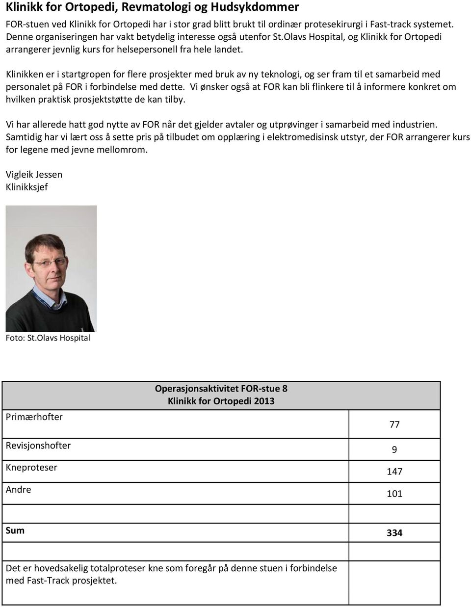 Klinikken er i startgropen for flere prosjekter med bruk av ny teknologi, og ser fram til et samarbeid med personalet på FOR i forbindelse med dette.