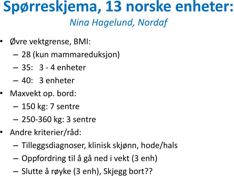 bord: 150 kg: 7 sentre 250-360 kg: 3 sentre Andre kriterier/råd: