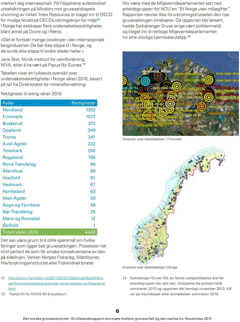 «Det er fortsatt mange cowboyer i den internasjonale bergindustrien.de bør ikke slippe til i Norge, og de burde ikke slippe til andre steder heller.