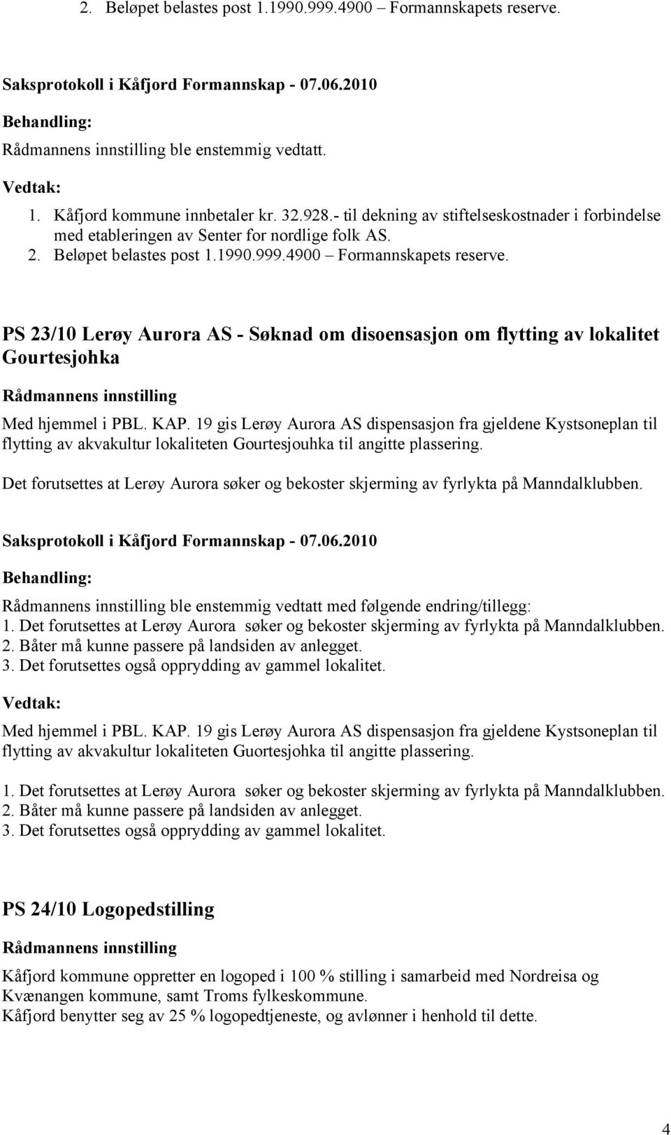 PS 23/10 Lerøy Aurora AS - Søknad om disoensasjon om flytting av lokalitet Gourtesjohka Med hjemmel i PBL. KAP.