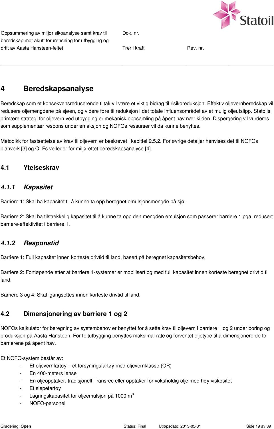 Statoils primære strategi for oljevern ved utbygging er mekanisk oppsamling på åpent hav nær kilden.