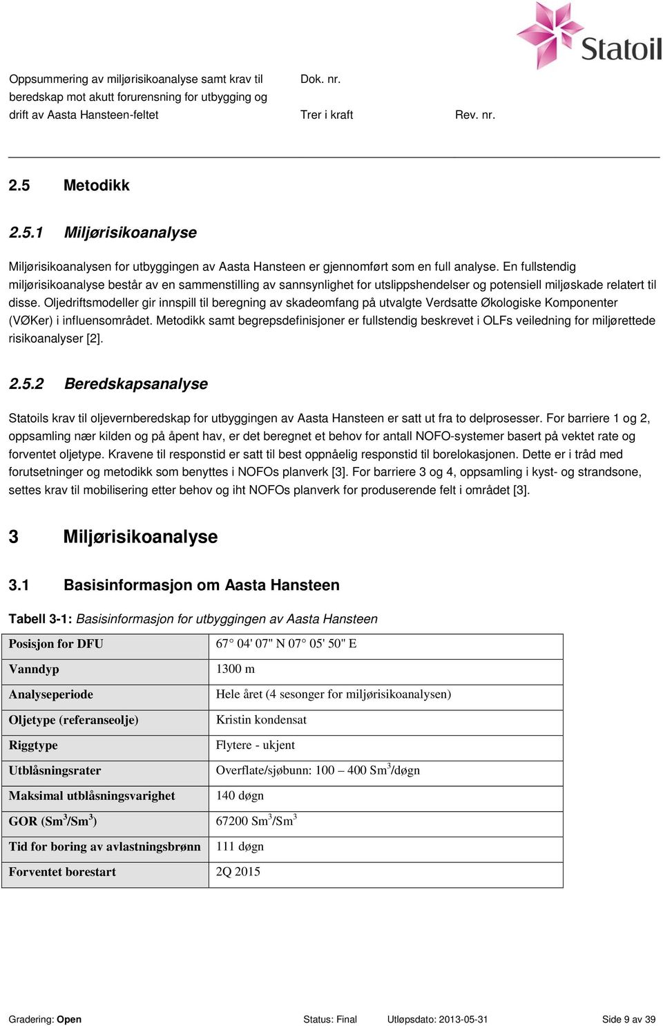 Oljedriftsmodeller gir innspill til beregning av skadeomfang på utvalgte Verdsatte Økologiske Komponenter (VØKer) i influensområdet.