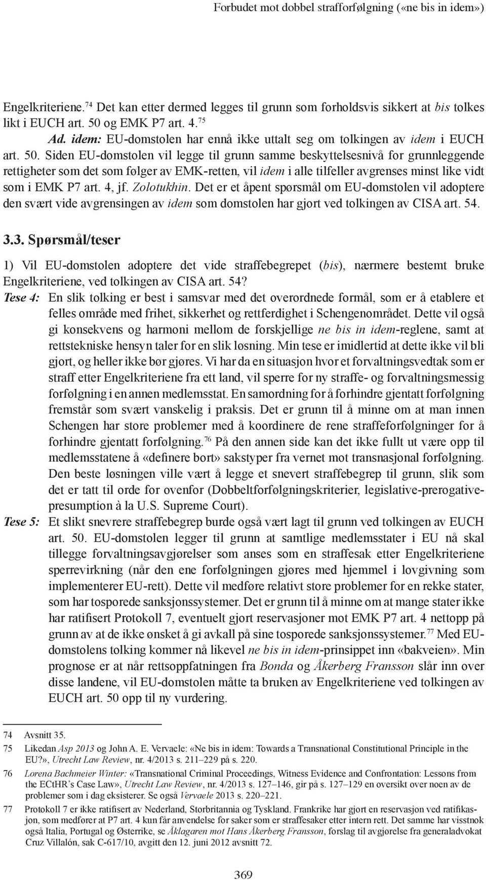 Siden EU-domstolen vil legge til grunn samme beskyttelsesnivå for grunnleggende rettigheter som det som følger av EMK-retten, vil idem i alle tilfeller avgrenses minst like vidt som i EMK P7 art.