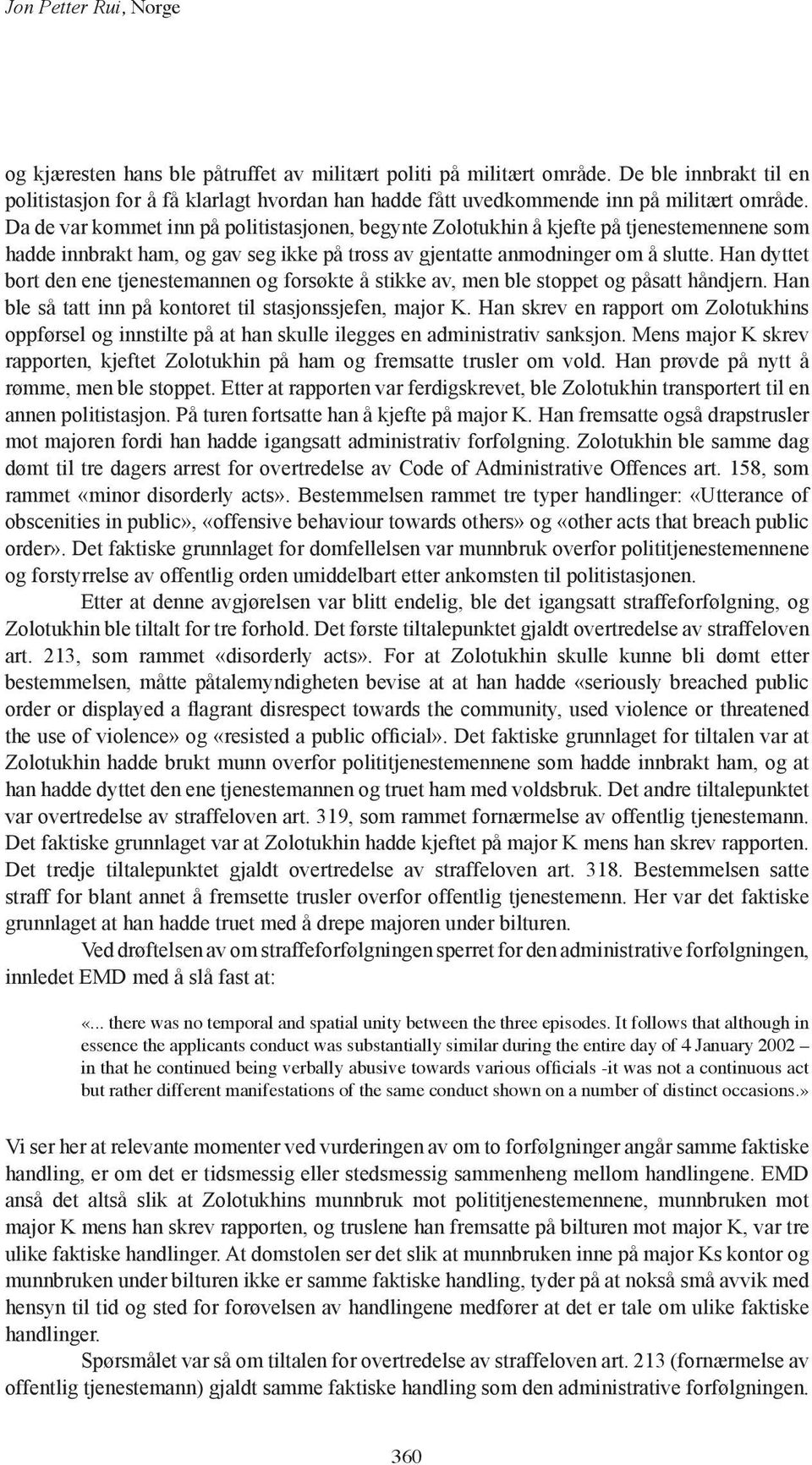 Da de var kommet inn på politistasjonen, begynte Zolotukhin å kjefte på tjenestemennene som hadde innbrakt ham, og gav seg ikke på tross av gjentatte anmodninger om å slutte.