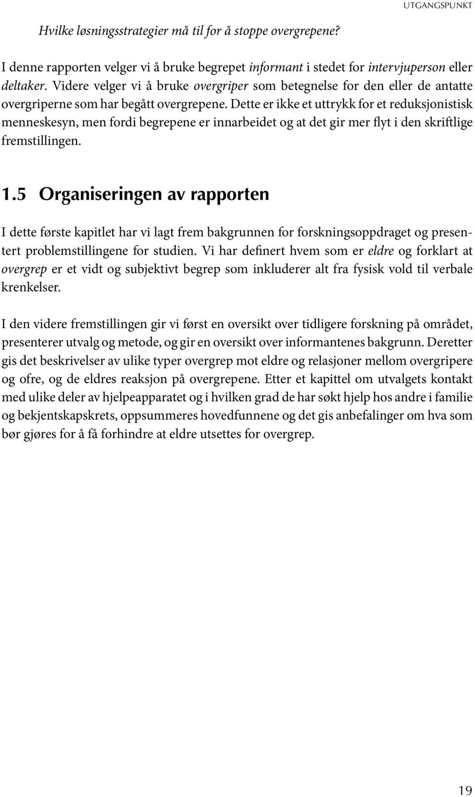 Dette er ikke et uttrykk for et reduksjonistisk menneskesyn, men fordi begrepene er innarbeidet og at det gir mer flyt i den skriftlige fremstillingen. 1.