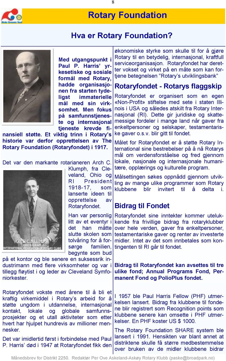 Det var den markante rotarianeren Arch C. Klumph, fra Cleveland, Ohio og RI President 1918-17, som lanserte ideen til opprettelse av Rotaryfondet.