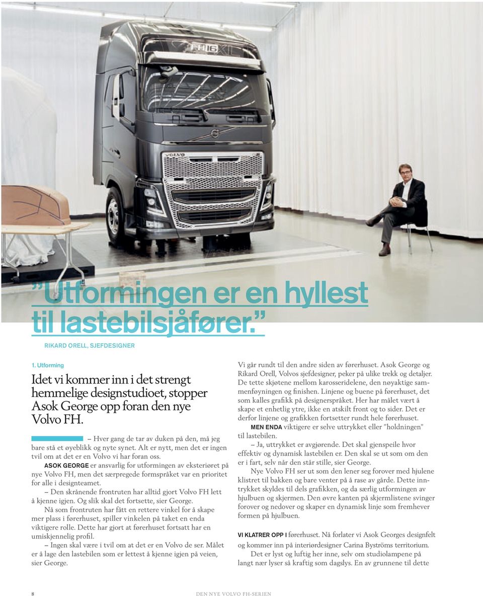 ASOK GEORGE er ansvarlig for utformingen av eksteriøret på nye Volvo FH, men det særpregede formspråket var en prioritet for alle i designteamet.