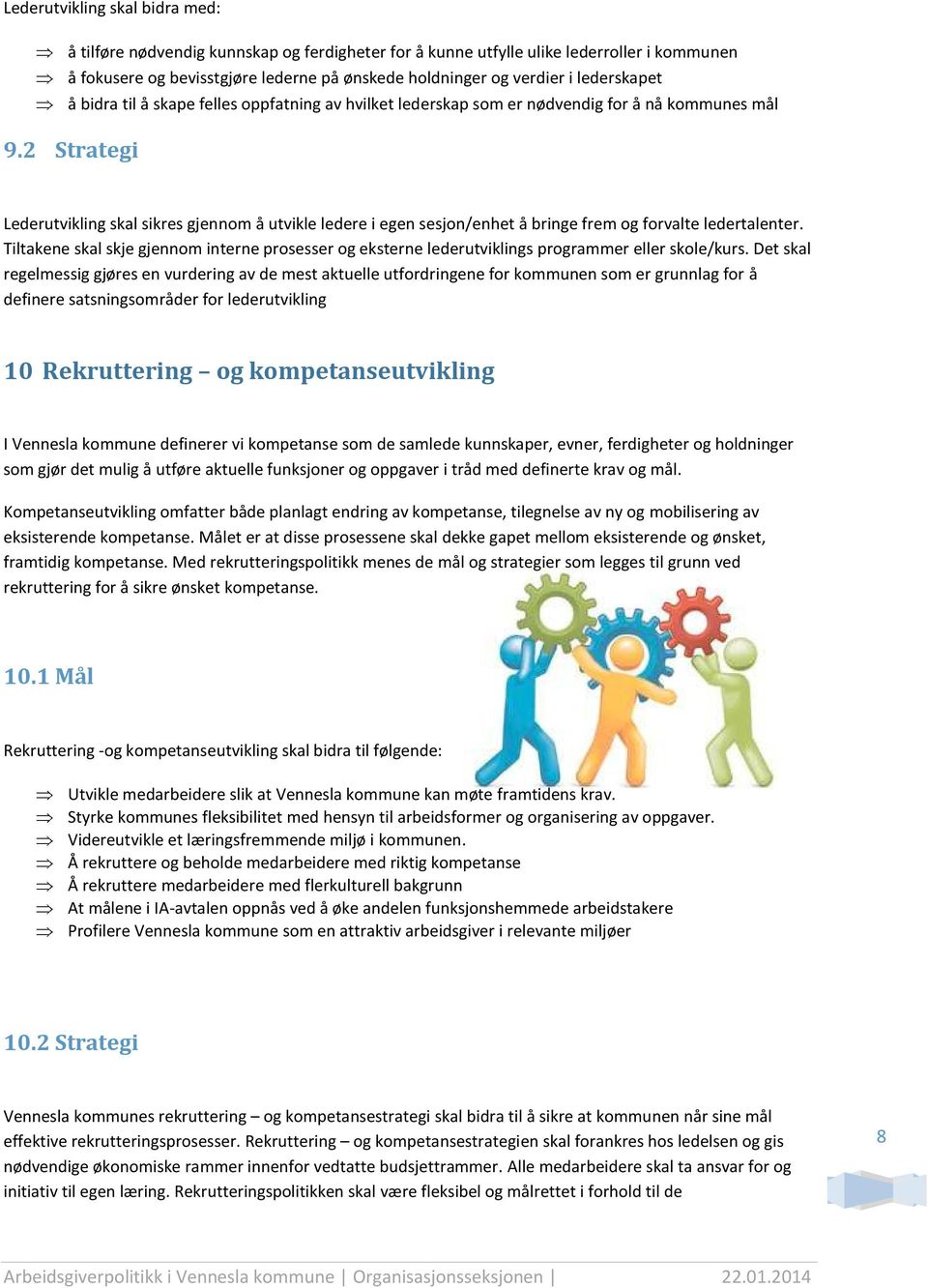 2 Strategi Lederutvikling skal sikres gjennom å utvikle ledere i egen sesjon/enhet å bringe frem og forvalte ledertalenter.