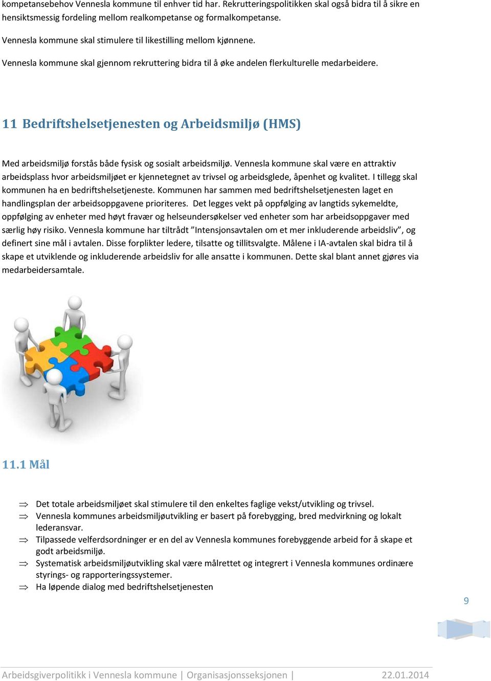 11 Bedriftshelsetjenesten og Arbeidsmiljø (HMS) Med arbeidsmiljø forstås både fysisk og sosialt arbeidsmiljø.