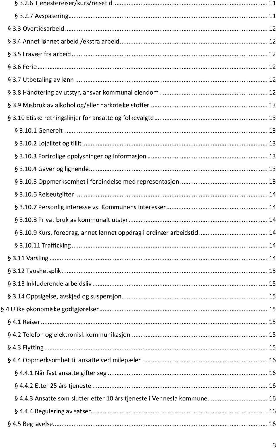 .. 13 3.10.2 Lojalitet og tillit... 13 3.10.3 Fortrolige opplysninger og informasjon... 13 3.10.4 Gaver og lignende... 13 3.10.5 Oppmerksomhet i forbindelse med representasjon... 13 3.10.6 Reiseutgifter.