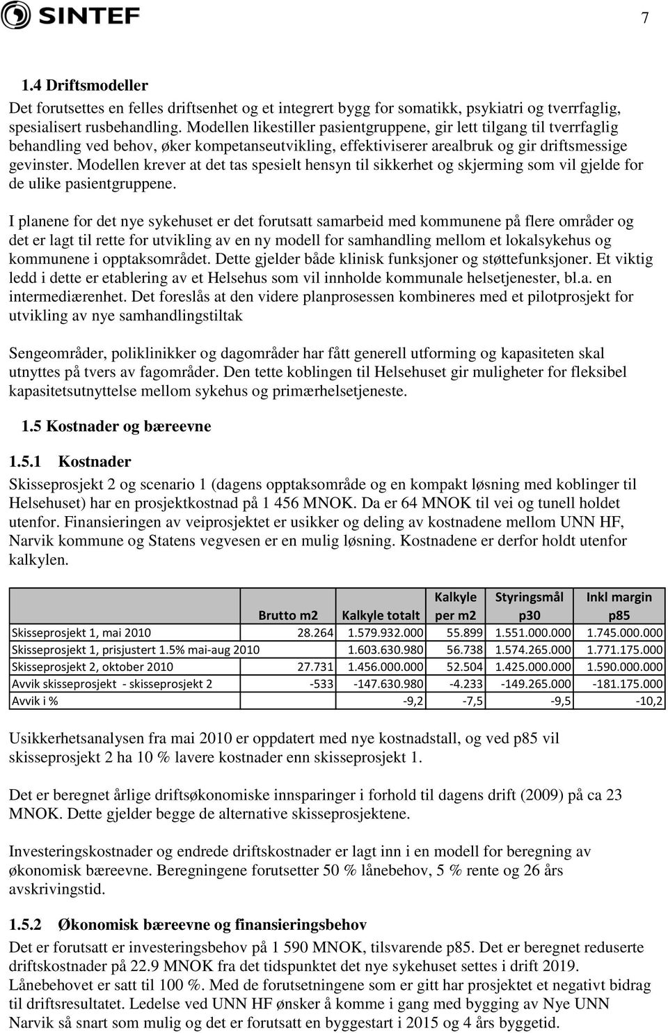 Modellen krever at det tas spesielt hensyn til sikkerhet og skjerming som vil gjelde for de ulike pasientgruppene.