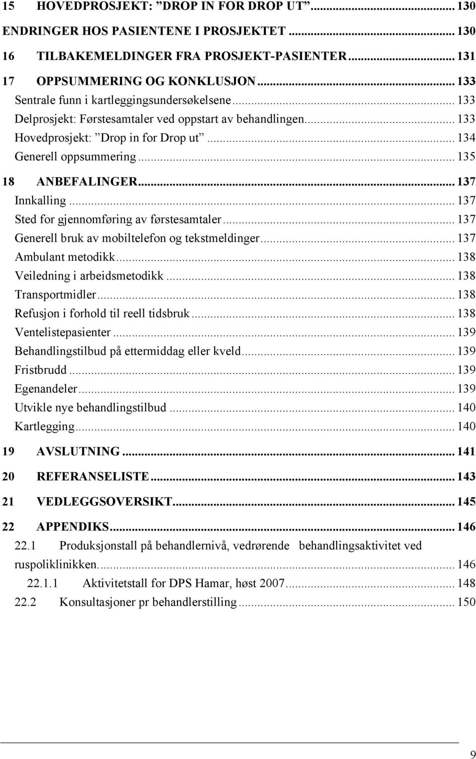 .. 135 18 ANBEFALINGER... 137 Innkalling... 137 Sted for gjennomføring av førstesamtaler... 137 Generell bruk av mobiltelefon og tekstmeldinger... 137 Ambulant metodikk.