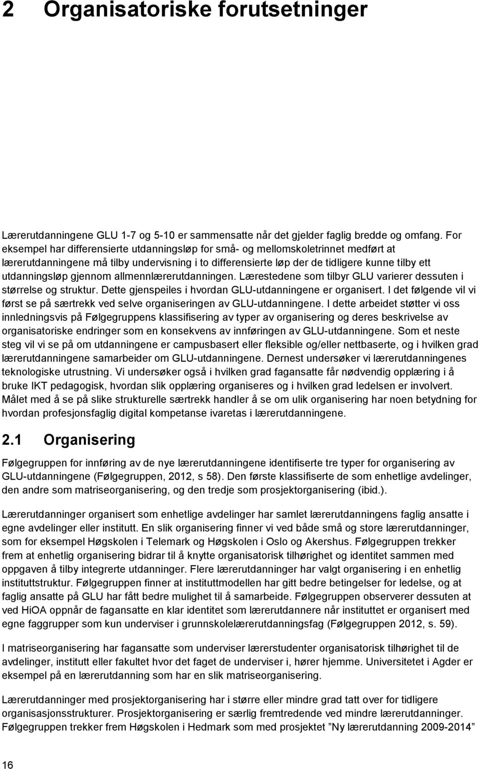 gjennom allmennlærerutdanningen. Lærestedene som tilbyr GLU varierer dessuten i størrelse og struktur. Dette gjenspeiles i hvordan GLU-utdanningene er organisert.