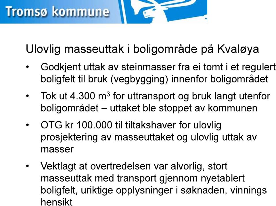 300 m 3 for uttransport og bruk langt utenfor boligområdet uttaket ble stoppet av kommunen OTG kr 100.