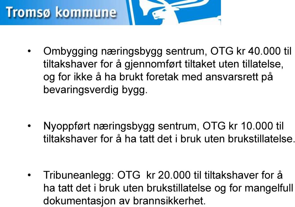 ansvarsrett på bevaringsverdig bygg. Nyoppført næringsbygg sentrum, OTG kr 10.