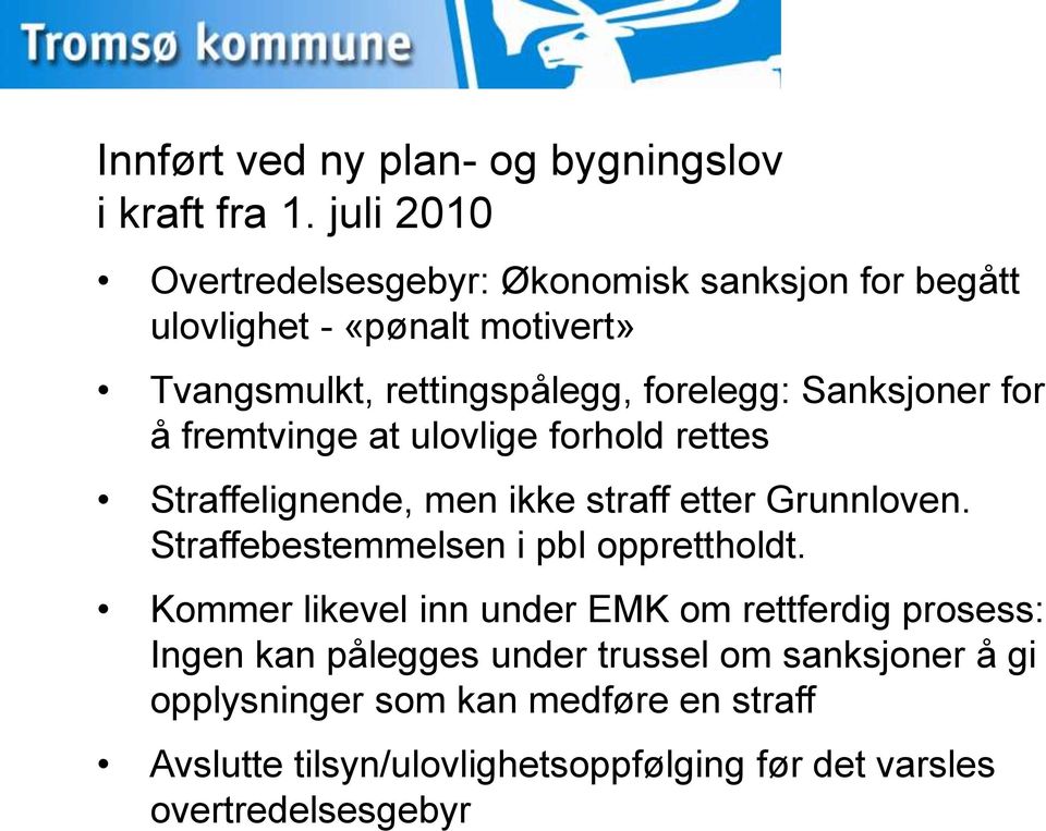 Sanksjoner for å fremtvinge at ulovlige forhold rettes Straffelignende, men ikke straff etter Grunnloven.