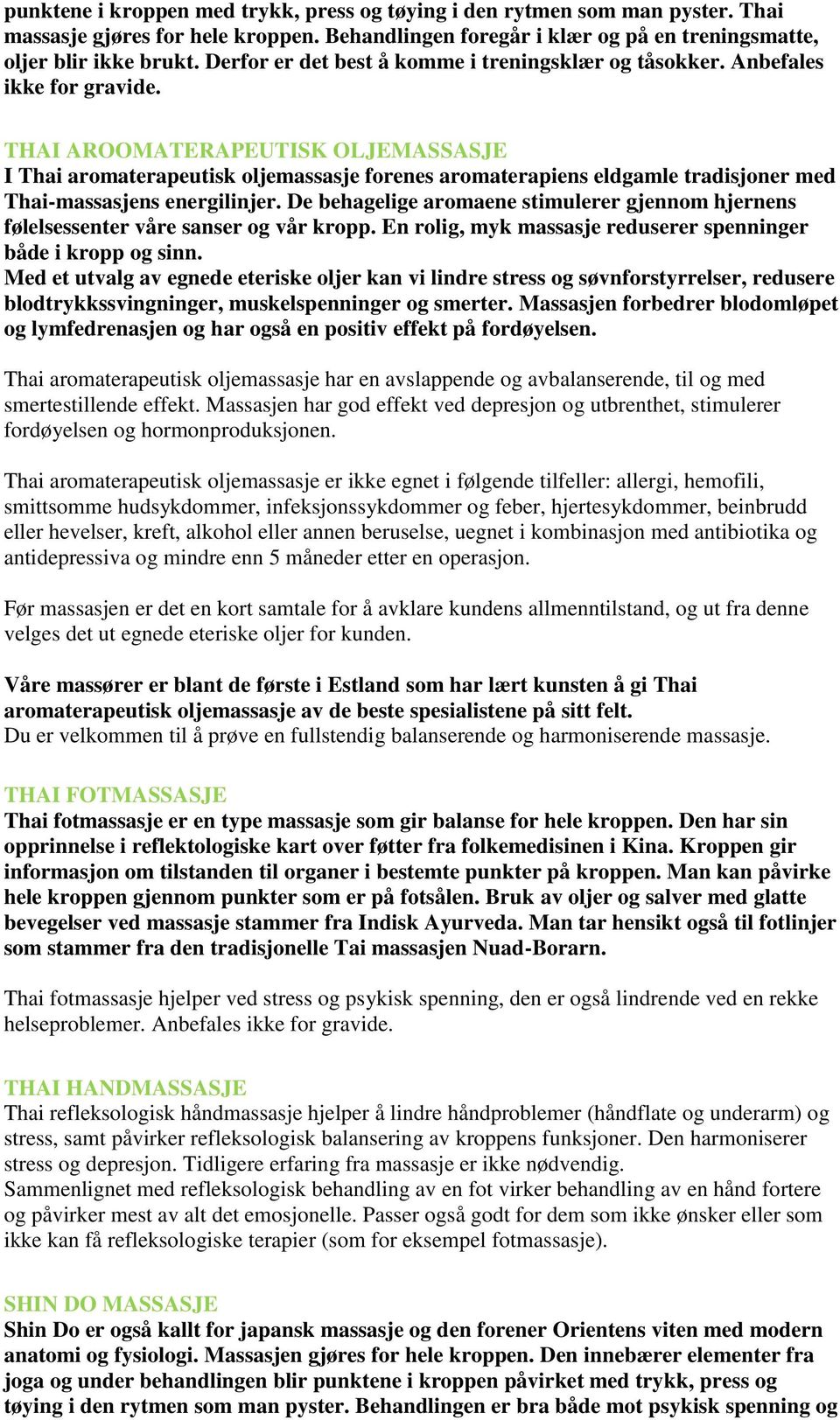 THAI AROOMATERAPEUTISK OLJEMASSASJE I Thai aromaterapeutisk oljemassasje forenes aromaterapiens eldgamle tradisjoner med Thai-massasjens energilinjer.