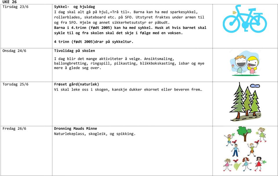 4 trinn (født 2005)drar på sykkeltur. Onsdag 24/6 Tivolidag på skolen I dag blir det mange aktiviteter å velge.